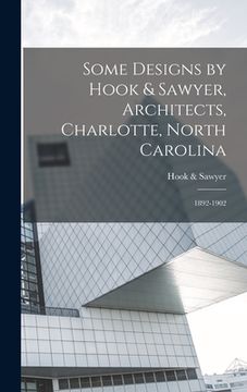 portada Some Designs by Hook & Sawyer, Architects, Charlotte, North Carolina: 1892-1902 (en Inglés)