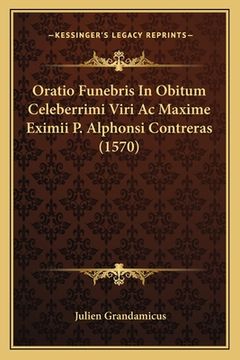 portada Oratio Funebris In Obitum Celeberrimi Viri Ac Maxime Eximii P. Alphonsi Contreras (1570) (en Latin)