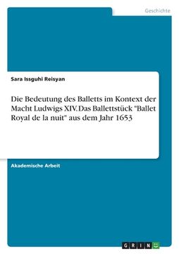 portada Die Bedeutung des Balletts im Kontext der Macht Ludwigs XIV. Das Ballettstück "Ballet Royal de la nuit" aus dem Jahr 1653 (en Alemán)