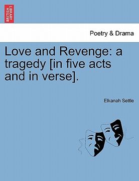 portada love and revenge: a tragedy [in five acts and in verse]. (in English)