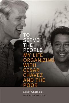 portada To Serve the People: My Life Organizing with Cesar Chavez and the Poor