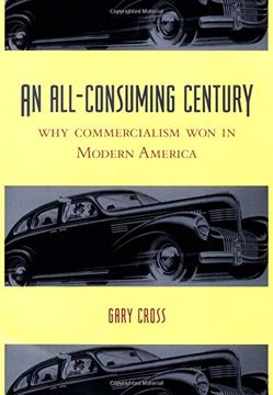 portada An All-Consuming Century: Why Commercialism won in Modern America 