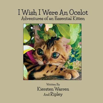 portada I Wish I Were an Ocelot: Adventures of an Essential Kitten (en Inglés)