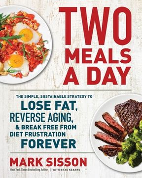portada Two Meals a Day: The Simple, Sustainable Strategy to Lose Fat, Reverse Aging, and Break Free From Diet Frustration Forever (in English)