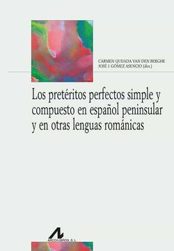 portada Los Pretéritos Perfecto Simple y Compuesto en Español Peninsular y en Otras Lenguas Románicas (Bibliotheca Philologica) (in Spanish)