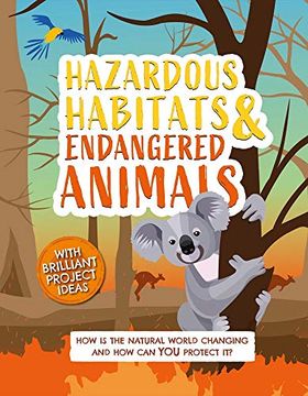 portada Hazardous Habitats and Endangered Animals: How is the Natural World Changing, and how can you Protect It? 3 (Earth Action) (en Inglés)