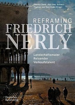portada Reframing Friedrich Nerly: Landschaftsmaler, Reisender, Verkaufstalent (in German)