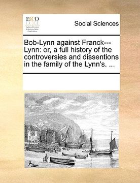 portada bob-lynn against franck---lynn: or, a full history of the controversies and dissentions in the family of the lynn's. ...