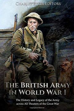 portada The British Army in World war i: The History and Legacy of the Army Across all Theaters of the Great war (en Inglés)