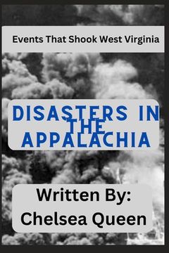 Disasters In Appalachia: The Events That Shook West Virginia (en Inglés)