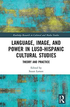 portada Language, Image and Power in Luso-Hispanic Cultural Studies: Theory and Practice (Routledge Research in Cultural and Media Studies) (en Inglés)