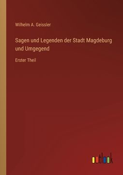 portada Sagen und Legenden der Stadt Magdeburg und Umgegend: Erster Theil
