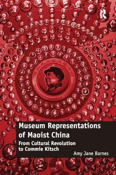 portada Museum Representations of Maoist China: From Cultural Revolution to Commie Kitsch (en Inglés)