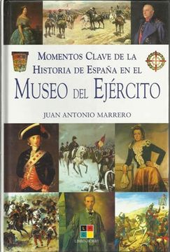 portada MOMENTOS CLAVE DE LA HISTORIA DE ESPAÑA EN EL MUSEO DEL EJERCITO