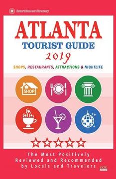 portada Atlanta Tourist Guide 2019: Most Recommended Shops, Restaurants, Entertainment and Nightlife for Travelers in Atlanta (City Tourist Guide 2019) (en Inglés)