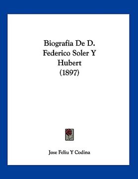 portada biografia de d. federico soler y hubert (1897)
