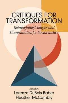 portada Critiques for Transformation: Reimagining Colleges and Communities for Social Justice (en Inglés)