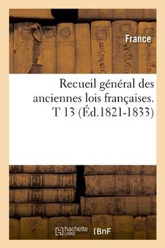 portada Recueil General Des Anciennes Lois Francaises. T 13 (Ed.1821-1833) (Histoire)