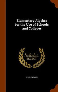 portada Elementary Algebra for the Use of Schools and Colleges (en Inglés)
