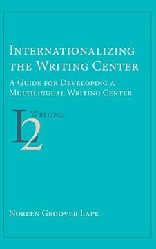 portada Internationalizing the Writing Center: A Guide for Developing a Multilingual Writing Center (Second Language Writing) (en Inglés)
