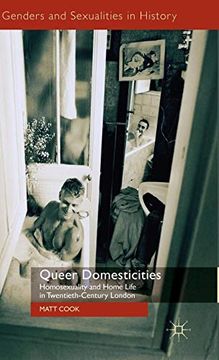 portada Queer Domesticities: Homosexuality and Home Life in Twentieth-Century London (Genders and Sexualities in History) (en Inglés)