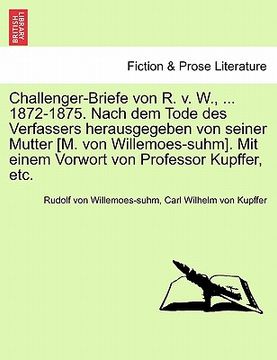 portada Challenger-Briefe Von R. V. W., ... 1872-1875. Nach Dem Tode Des Verfassers Herausgegeben Von Seiner Mutter [M. Von Willemoes-Suhm]. Mit Einem Vorwort (in German)