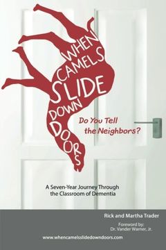portada When Camels Slide Down Doors Do You Tell the Neighbors?: A Seven-Year Journey Through the Classroom of Dementia