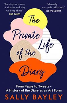 portada The Private Life of the Diary: From Pepys to Tweets – a History of the Diary as an art Form (en Inglés)