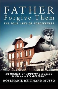 portada Father Forgive Them The Four Laws Of Forgiveness: Memories of Survival during WWII in Nazi Germany (en Inglés)