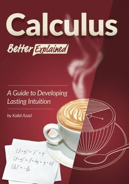 portada Calculus, Better Explained: A Guide To Developing Lasting Intuition (en Inglés)