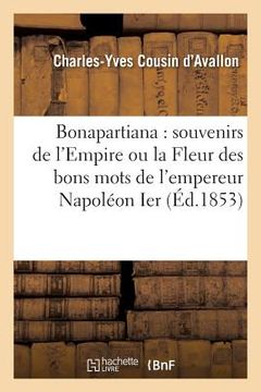 portada Bonapartiana: Souvenirs de l'Empire Ou La Fleur Des Bons Mots de l'Empereur Napoléon Ier (en Francés)