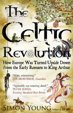 portada The Celtic Revolution: How Europe Was Turned Upside Down from the Early Romans to King Arthur