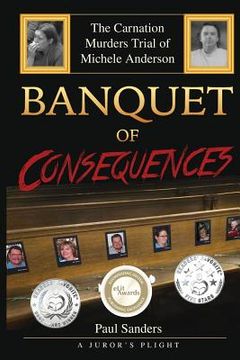 portada Banquet of Consequences: A Juror's Plight: The Carnation Murders Trial of Michele Anderson (en Inglés)