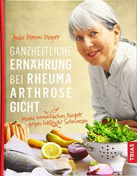 portada Ganzheitliche Ernährung bei Rheuma, Arthrose, Gicht: Meine Himmlischen Rezepte Gegen Höllische Schmerzen (in German)