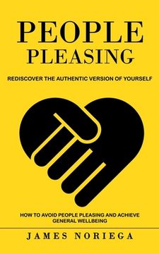 portada People Pleasing: Rediscover the Authentic Version of Yourself (How to Avoid People Pleasing and Achieve General Wellbeing) (in English)