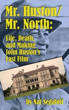 portada Mr. Huston/ Mr. North: Life, Death, and Making John Huston's Last Film (hardback) (en Inglés)