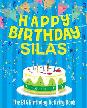 portada Happy Birthday Silas: The Big Birthday Activity Book: Personalized Books for Kids (in English)