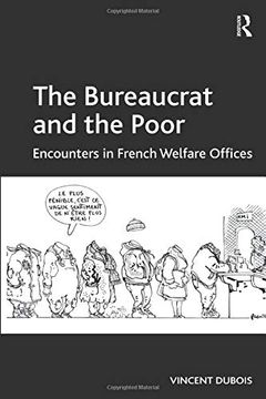 portada The Bureaucrat and the Poor: Encounters in French Welfare Offices (en Inglés)