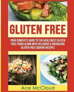portada Gluten Free: Your Complete Guide To The Healthiest Gluten Free Foods Along With Delicious & Energizing Gluten Free Cooking Recipes