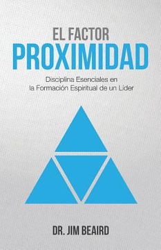 portada El Factor Proximidad: Disciplinas Esenciales en la Formacion Espiritual de un Lider (in Spanish)