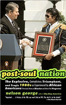 portada Post-Soul Nation: The Explosive, Contradictory, Triumphant, and Tragic 1980S as Experienced by African Americans: The Explosive, Contradictory,T Known as Blacks and Before That Negroes) (en Inglés)