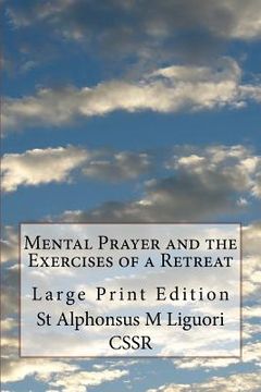 portada Mental Prayer and the Exercises of a Retreat: Large Print Edition (en Inglés)