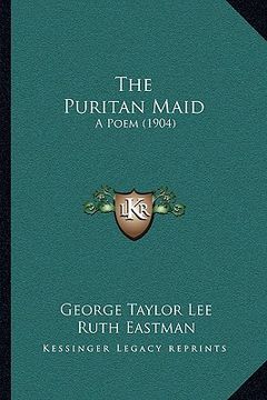 portada the puritan maid: a poem (1904) (en Inglés)