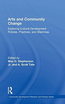 portada Arts and Community Change: Exploring Cultural Development Policies, Practices and Dilemmas (Community Development Research and Practice Series) (en Inglés)