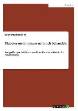 portada Diabetes Mellitus Ganz Natürlich Behandeln: Kneipp Therapie bei Diabetes Mellitus - Zuckerkrankheit in der Naturheilkunde (en Alemán)
