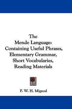 portada the mende language: containing useful phrases, elementary grammar, short vocabularies, reading materials (en Inglés)