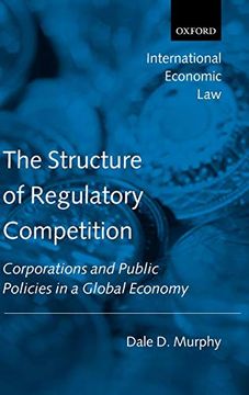 portada The Structure of Regulatory Competition: Corporations and Public Policies in a Global Economy (International Economic law Series) (en Inglés)