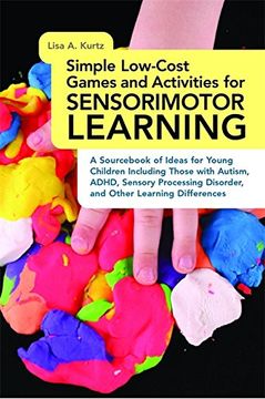 portada Simple Low-Cost Games and Activities for Sensorimotor Learning: A Sourc of Ideas for Young Children Including Those with Autism, ADHD, Sensory Pr