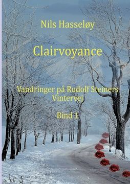 Clairvoyance: Vandringer på Rudolf Steiners vintervej - Bind 1 (en Danés)