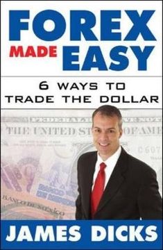 portada Forex Made Easy: 6 Ways to Trade the Dollar (en Inglés)